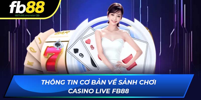 Live Casino FB88: Sảnh Chơi Đa Dạng Các Thể Loại Cược 2025 Thông tin cơ bản về sảnh chơi casino live của nhà cái FB88