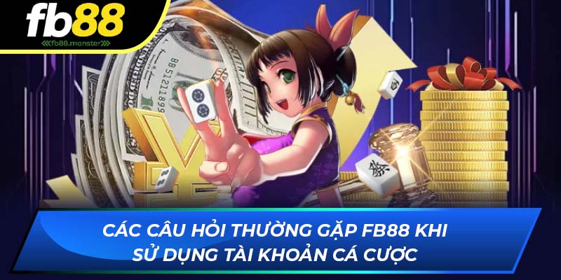 Câu Hỏi Thường Gặp FB88 Chi Tiết Và Cụ Thể Nhất Cho Hội Viên Các câu hỏi thường gặp FB88 khi sử dụng tài khoản cá cược