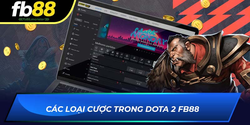 Dota 2 FB88 – Trải Nghiệm Cá Cược Với Tỷ Lệ Cược Hấp Dẫn Các loại cược trong Dota 2 FB88