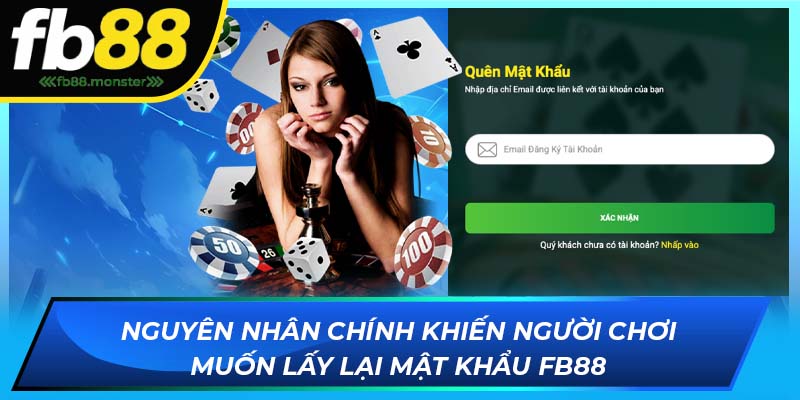 Cách Thức Lấy Lại Mật Khẩu FB88 Đơn Giản Hiệu Quả 100% Nguyên nhân chính khiến người chơi muốn lấy lại mật khẩu FB88