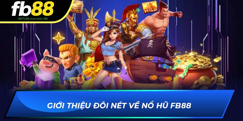 Nổ Hũ FB88: Jackpot Khủng, Với Nhiều Phần Quà Hấp Dẫn 2025 Giới thiệu đôi nét về nổ hũ FB88
