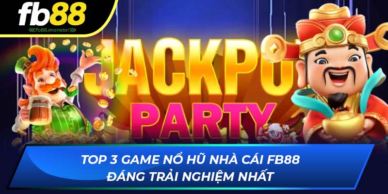 Nổ Hũ FB88: Jackpot Khủng, Với Nhiều Phần Quà Hấp Dẫn 2025 Top 3 game nổ hũ nhà cái FB88 đáng trải nghiệm nhất
