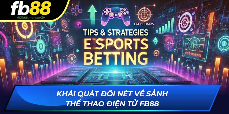Thể Thao Điện Tử FB88: Sảnh Cược Đa Dạng Hấp Dẫn 2025 Khái quát đôi nét về sảnh thể thao điện tử tại FB88