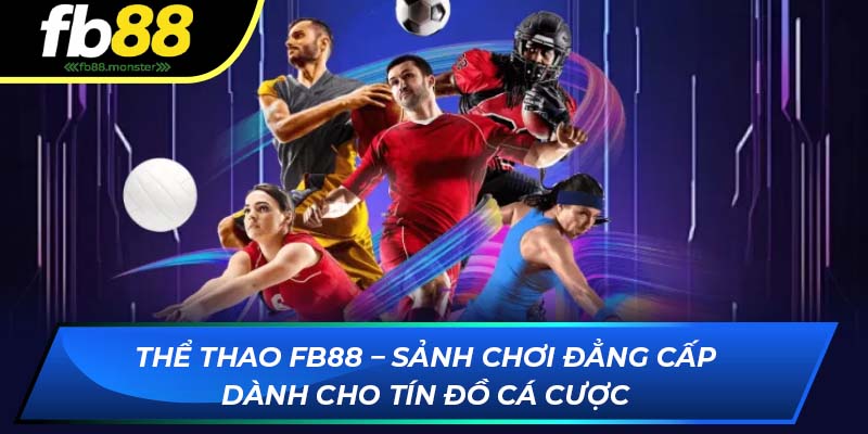 Thể Thao FB88: Tỷ Lệ Cược Cao, Sảnh Chơi Uy Tín Số 1 Châu Á Thể thao FB88 – Sảnh chơi đẳng cấp dành cho tín đồ cá cược