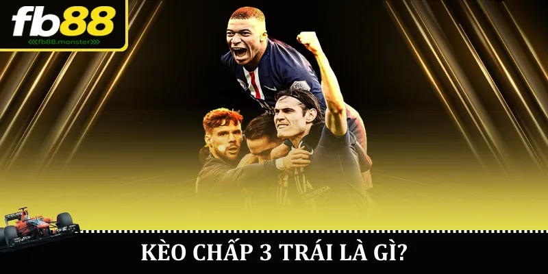 Kèo Chấp 3 Trái Tại FB88 – Hướng Dẫn Đọc Kèo Hiệu Quả Kèo chấp 3 trái là gì?
