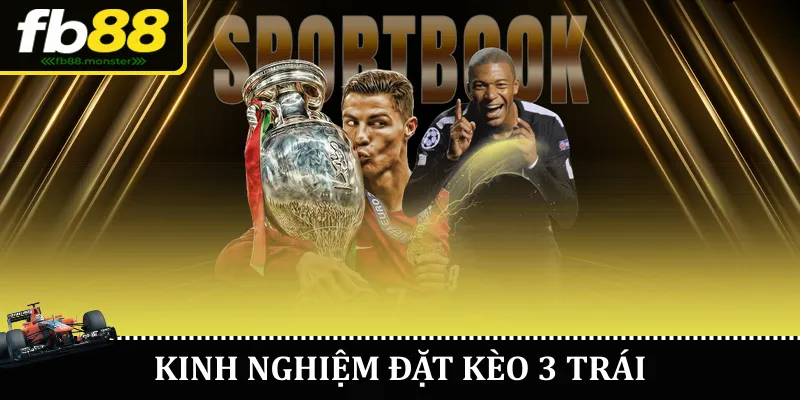 Kèo Chấp 3 Trái Tại FB88 – Hướng Dẫn Đọc Kèo Hiệu Quả Kinh nghiệm đặt kèo 3 trái